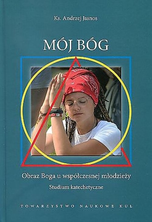 okładka Mój Bóg Obraz Boga u współczesnej młodzieży Studium katechetyczne książka | Andrzej Jasnos