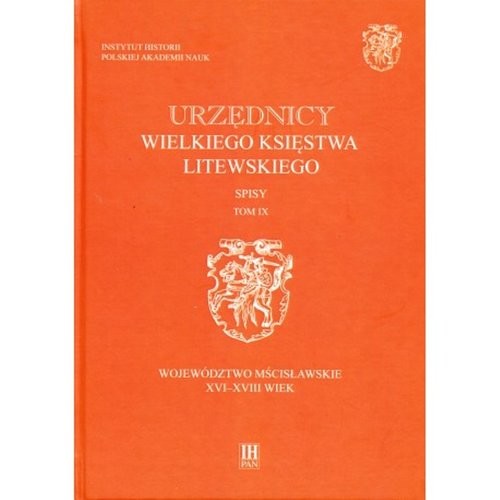 okładka Urzędnicy Wielkiego Księstwa Litewskiego Spisy Tom IX Województwo mścisławskie XVI-XVIII wiek książka