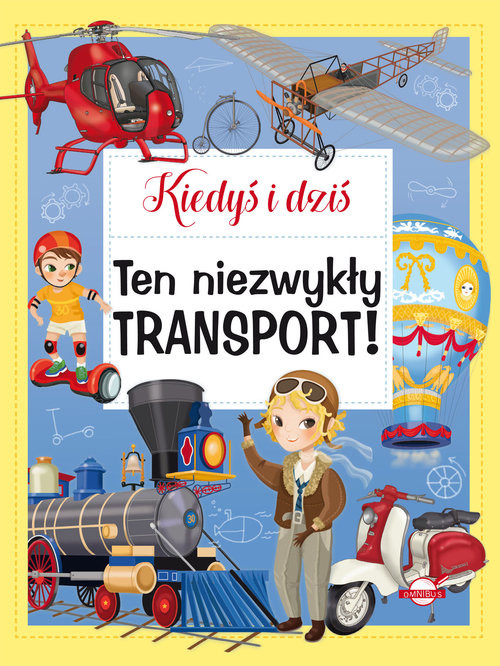 okładka Kiedyś i dziś Ten niezwykły transport! książka | Eleonora Barsotti