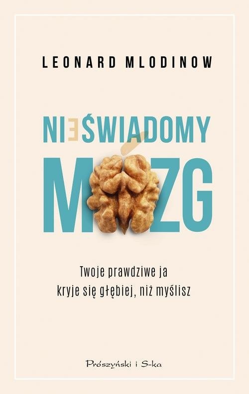 okładka Nieświadomy mózg Twoje prawdziwe ja kryje się głębiej, niż myślisz książka | Leonard Mlodinow
