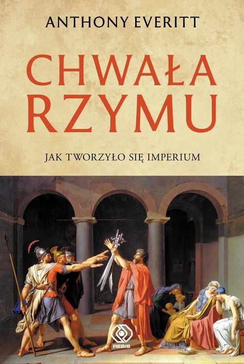 okładka Chwała Rzymu Jak tworzyło się Imperium książka | Anthony Everitt
