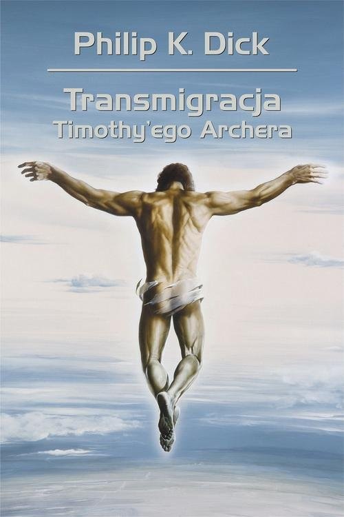 okładka Transmigracja Timothy'ego Archera książka | Philip K. Dick, Wojciech Siudmak