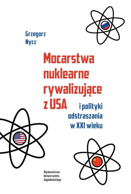 okładka Mocarstwa nuklearne rywalizujące z USA i polityki odstraszania w XXI wieku książka | Nycz Grzegorz