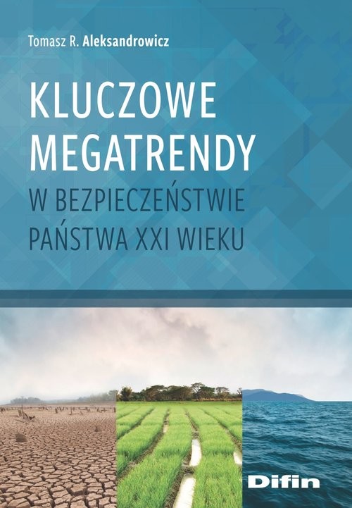 okładka Kluczowe megatrendy w bezpieczeństwie państwa XXI wieku książka | Tomasz R. Aleksandrowicz