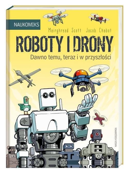 okładka Roboty i drony Dawno temu, teraz i w przyszłości książka | Mairghread Scott