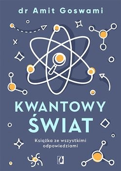 okładka Kwantowy świat. Książka ze wszystkimi odpowiedziami książka | Amit Goswami Dr