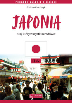 okładka Japonia. Kraj, który wszystkim zadziwia książka | Zdzisław Kowalczyk