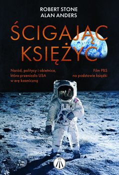 okładka Ścigając Księżyc. Naród, politycy i obietnica, która przeniosła USA w erę kosmiczną książka | Alan Anders, L Stone Robert