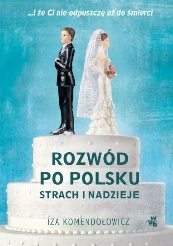 okładka Rozwód po polsku. Strach i nadzieje książka | Iza Komendołowicz