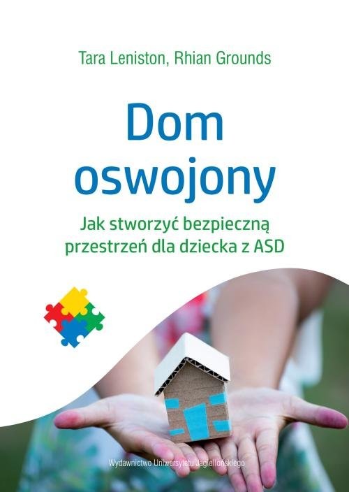 okładka Dom oswojony Jak stworzyć bezpieczną przestrzeń dla dziecka z ASD książka | Tara Leniston, Rhian Grounds