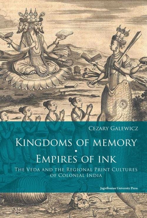 okładka Kingdoms of memory Empires of Ink The Veda and the Regional Print Cultures of Colonial India książka | Cezary Galewicz