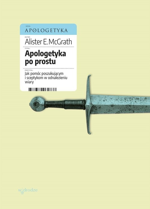 okładka Apologetyka po prostu Jak pomóc poszukującym i sceptykom w odnalezieniu wiary książka | Alister E. McGrath
