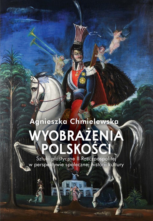 okładka Wyobrażenia polskości.  Sztuki plastyczne II Rzeczpospolitej w perspektywie społecznej historii kultu książka | Agnieszka Chmielewska