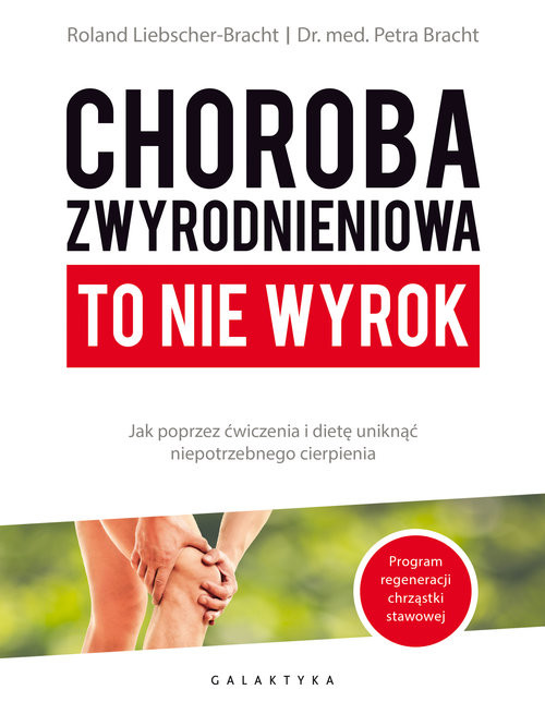 okładka Choroba zwyrodnieniowa Jak poprzez ćwiczenia i dietę uniknąć niepotrzebnego cierpienia książka | Roland ; Dr. med. Bracht Petra Liebscher-Bracht