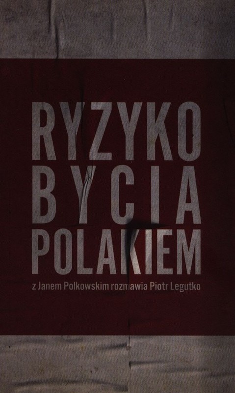 okładka Ryzyko bycia Polakiem Z Janem Polkowskim rozmawia Piotr Legutko książka | Piotr Legutko, Jan Polkowski