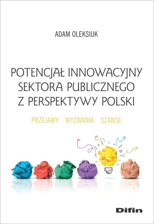 okładka Potencjał innowacyjny sektora publicznego z perspektywy Polski Przejawy, wyzwania, szanse książka | Adam Oleksiuk