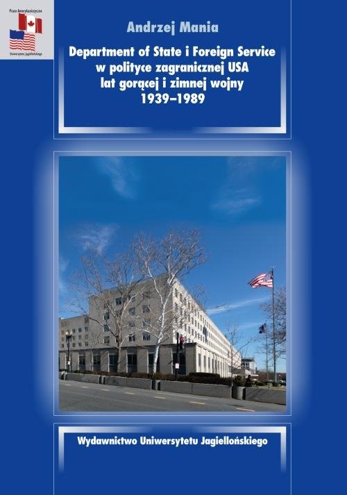 okładka Department of State i Foreign Service w polityce zagranicznej USA lat gorącej i zimnej wojny 1939-1989 książka | Andrzej Mania