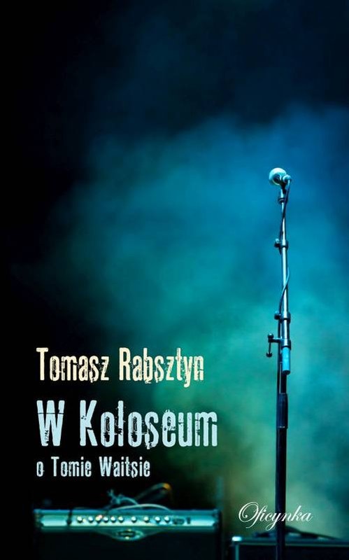 okładka W Koloseum O Tomie Waitsie książka | Rabsztyn Tomasz