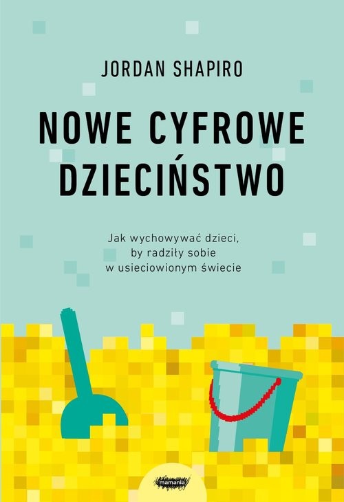 okładka Nowe cyfrowe dzieciństwo. Jak wychowywać dzieci, by radziły sobie w usieciowionym świecie książka | Jordan Shapiro