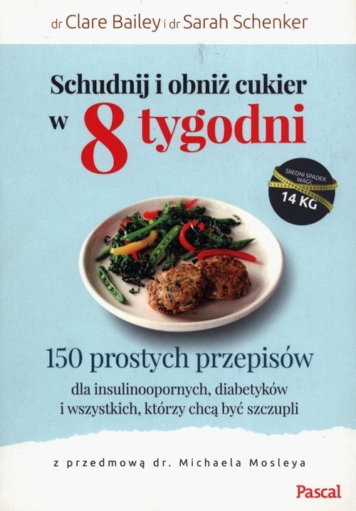 okładka Schudnij i obniż cukier w 8 tygodni 150 prostych przepisów dla insulinoopornych, diabetyków i wszystkich, którzy chcą być szczupli książka | dr Clare Bailey, Sarah Schenker