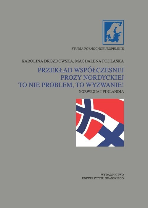 okładka Przekład współczesnej prozy nordyckiej to nie problem, to wyzwanie! Norwegia i Finlandia książka | Karolina Drozdowska, Magdalena Podlaska