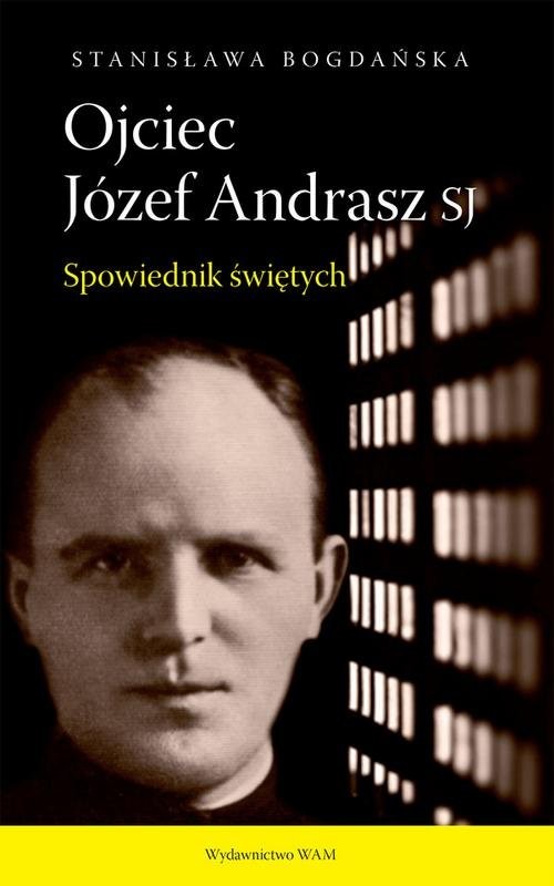 okładka Ojciec Józef Andrasz SJ Spowiednik świętych książka | Bogdańska Stanisława