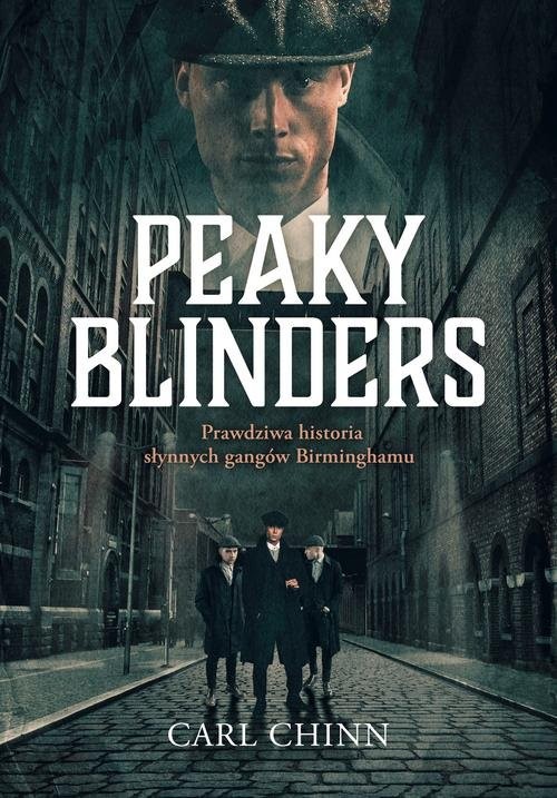 okładka Peaky Blinders Prawdziwa historia słynnych gangów Birminghamu książka | Carl Chinn