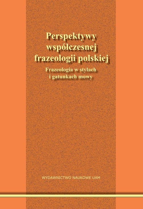 okładka Perspektywy współczesnej frazeologii polskiej. Frazeologia w stylach i gatunkach mowy. książka | Fliciński Piotr Red., Skibski Krzysztof