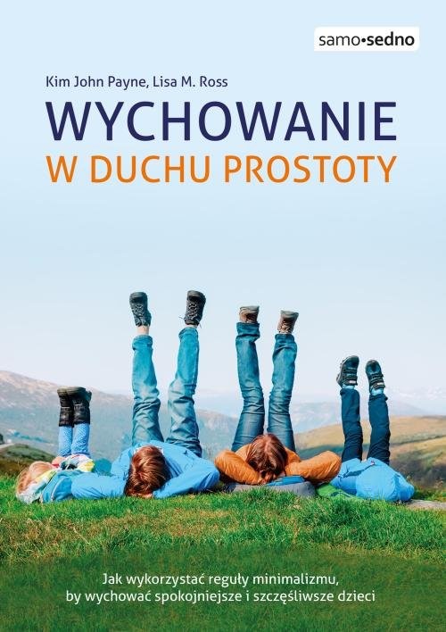 okładka Samo Sedno Wychowanie w duchu prostoty książka | Kim Payne, Lisa Ross