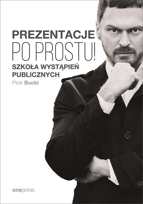 okładka Prezentacje Po prostu! Szkoła wystąpień publicznych książka | Piotr Bucki