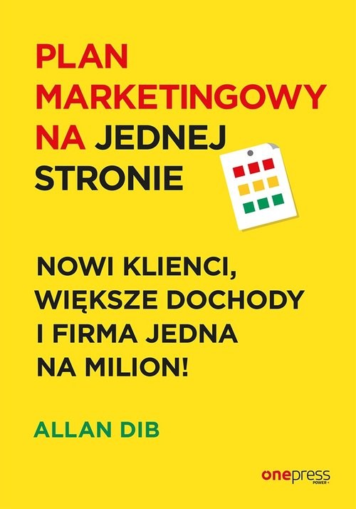 okładka Plan marketingowy na jednej stronie Nowi klienci, większe dochody i firma jedna na milion! książka | Allan Dib