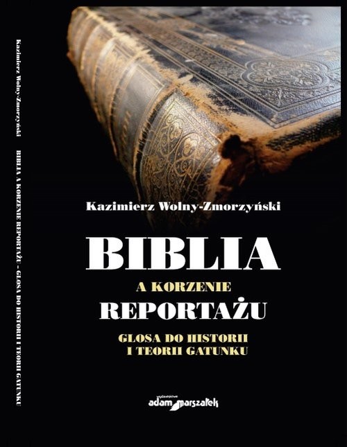 okładka Biblia a korzenie reportażu. Glosa do historii i teorii gatunku książka | Kazimierz Wolny-Zmorzyński