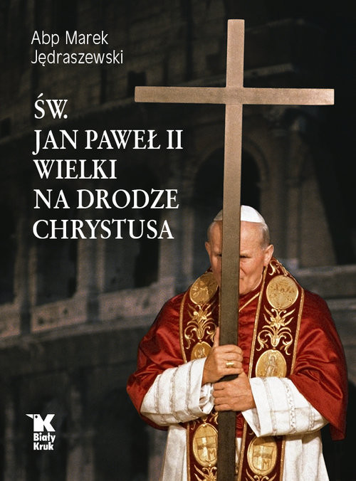okładka Św. Jan Paweł II Wielki na Drodze Chrystusa książka | Jędraszewski Marek
