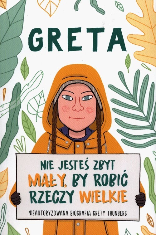 okładka Greta Nie jesteś zbyt mały by robić rzeczy wielkie Nieautoryzowana biografia Grety Thunberg książka | Valentina Camerini