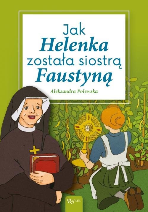 okładka Jak Helenka została siostrą Faustyną książka | Aleksandra Polewska