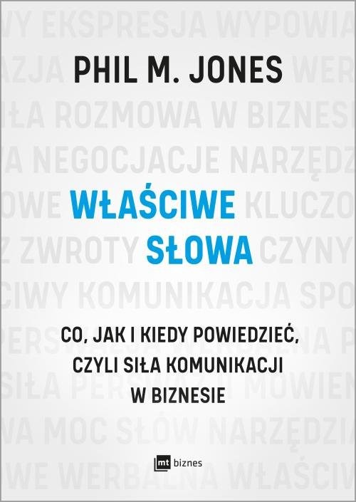 okładka Właściwe słowa Co, jak i kiedy powiedzieć, czyli siła komunikacji w biznesie książka | Phil M. Jones