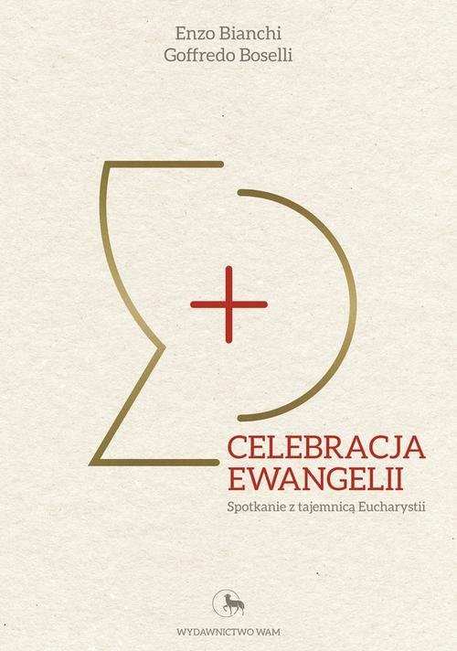okładka Celebracja Ewangelii Spotkanie z tajemnicą Eucharystii książka | Enzo Bianchi, Goffredo Boselli