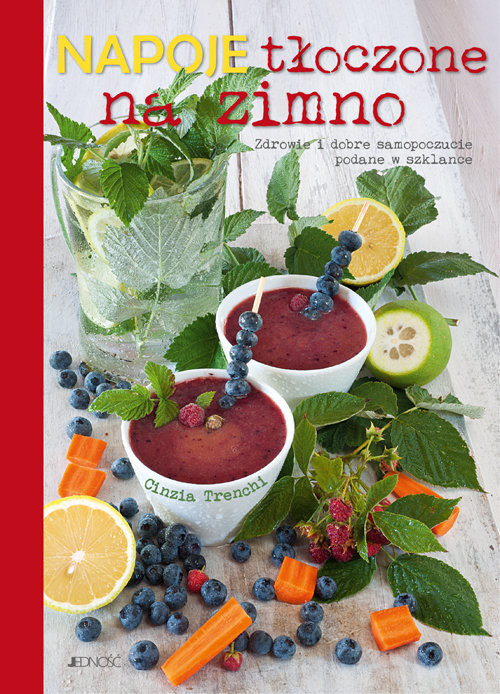 okładka Napoje tłoczone na zimno Zdrowie i dobre samopoczucie zamknięte w szklance książka | Cinzia Trenchi