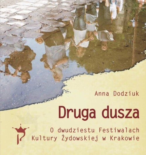okładka Druga dusza. O dwudziestu Festiwalach Kultury Żydowskiej w Krakowie książka | Anna Dodziuk