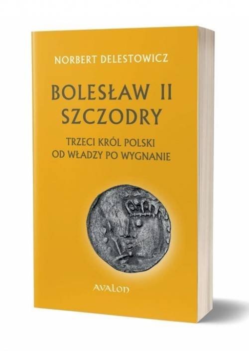 okładka Bolesław II Szczodry trzeci król Polski od władzy po wygnanie książka | Norbert Delestowicz