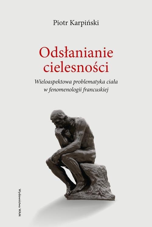 okładka Odsłanianie cielesności Wieloaspektowa problematyka ciała w fenomenologii francuskiej książka | Piotr Karpiński