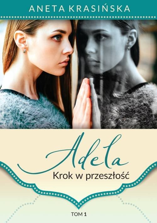 okładka Adela Tom 1 Krok w przeszłość książka | Aneta Krasińska