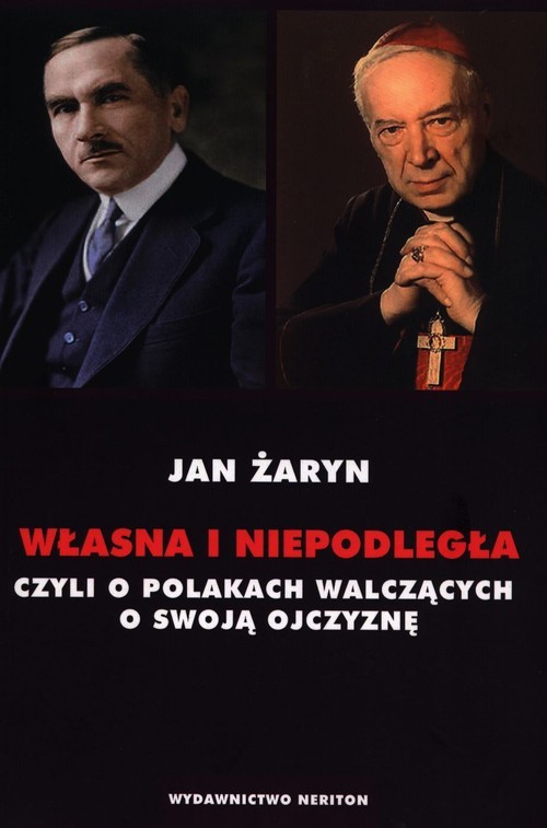 okładka Własna i Niepodległa czyli o Polakach walczących o swoją Ojczyznę książka | Jan Żaryn