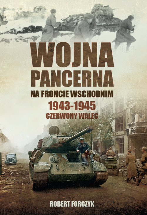 okładka Wojna pancerna na Froncie Wschodnim 1943-1945 Czerwony walec książka | Forczyk Robert