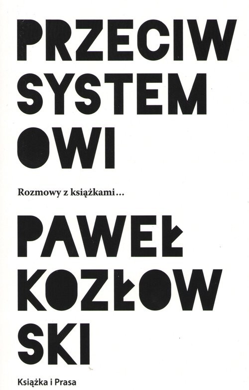 okładka Przeciw systemowi Rozmowy z książkami... książka | Paweł Kozłowski