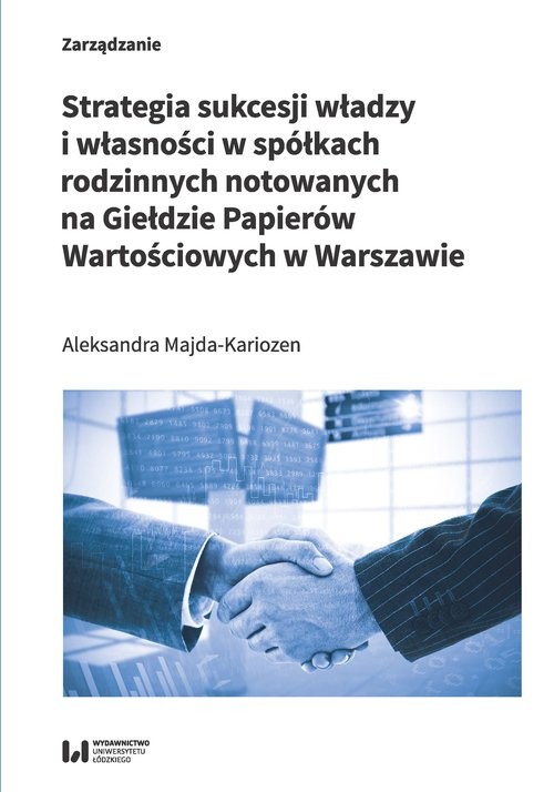 okładka Strategia sukcesji władzy i własności w spółkach rodzinnych notowanych na Giełdzie Papierów Wartościowych w Warszawie książka | Aleksandra Majda-Kariozen
