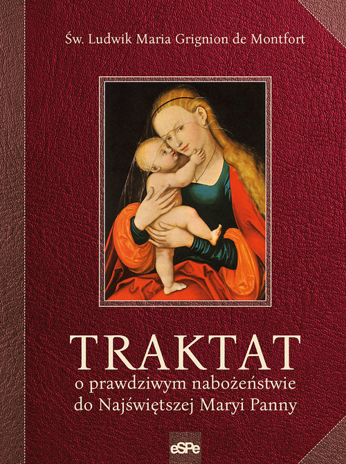 okładka Traktat o prawdziwym nabożeństwie do Najświętszej Maryi Panny książka | Św. Ludwik Maria Grignion de Montfort