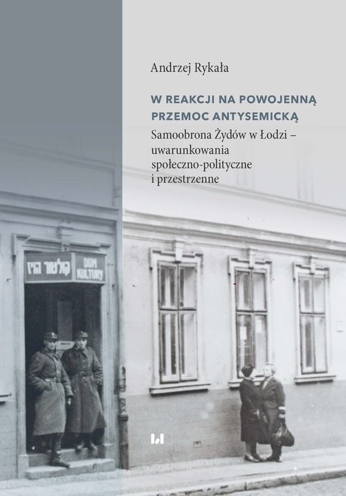 okładka W reakcji na powojenną przemoc antysemicką Samoobrona Żydów w Łodzi – uwarunkowania społeczno-polityczne i przestrzenne książka | Andrzej Rykała