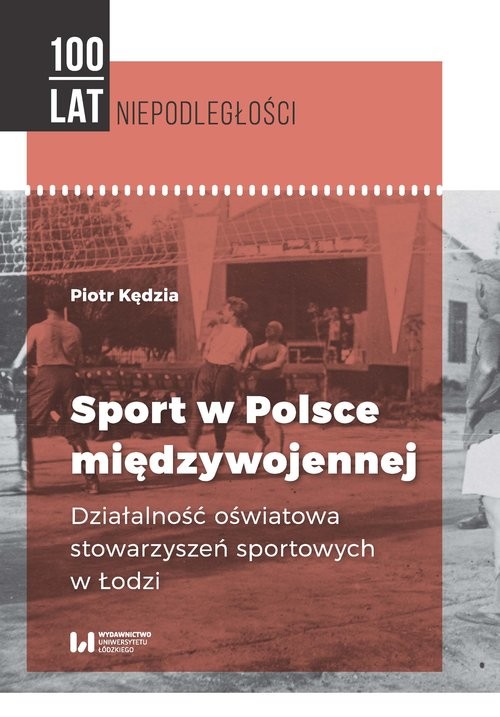okładka Sport w Polsce międzywojennej Działalność oświatowa stowarzyszeń sportowych w Łodzi książka | Kędzia Piotr