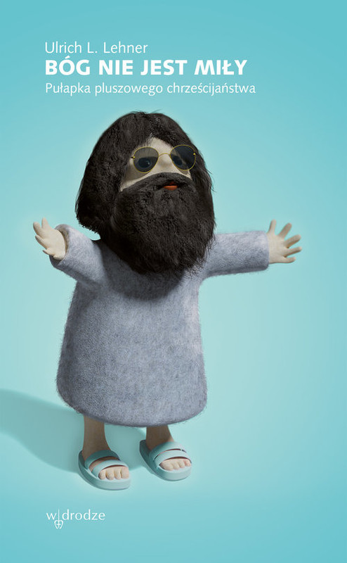 okładka Bóg nie jest miły Pułapka pluszowego chrześcijaństwa książka | Ulrich L. Lehner